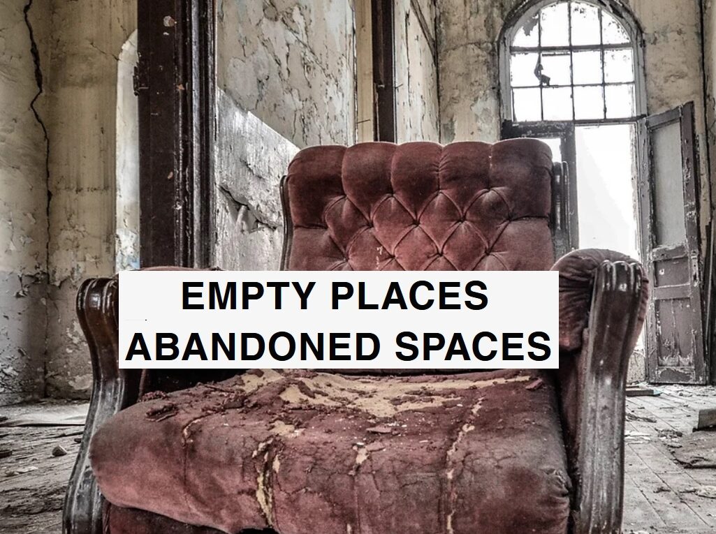 EMPTY PLACES : ABANDONED SPACES